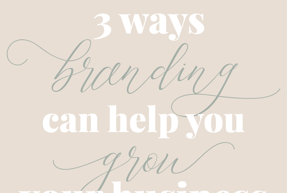 3 Ways Branding Can Help Grow Your Business